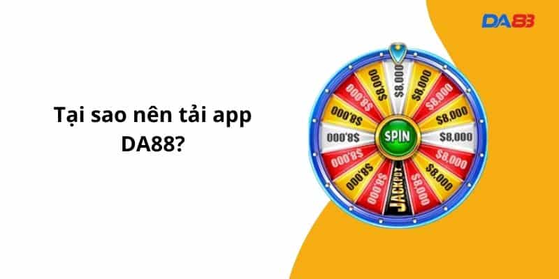 Tại sao nên tải app DA88?