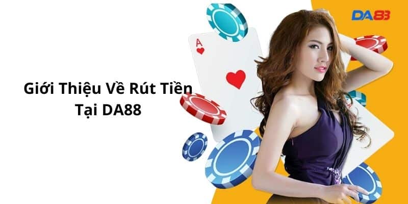 Giới thiệu về rút tiền tại Da88