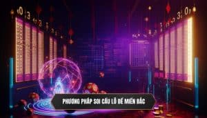 Những Phương Pháp Soi Cầu Lô Đề Miền Bắc Hiệu Quả