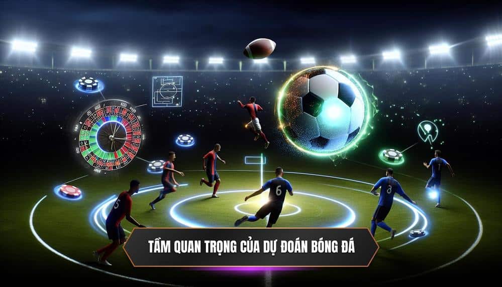 Tầm Quan Trọng Của Dự Đoán Bóng Đá
